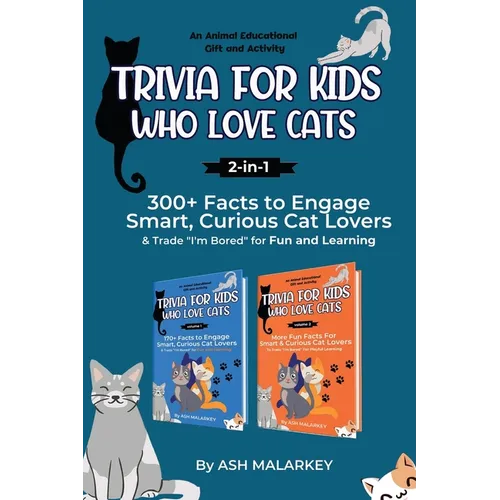 Trivia For Kids Who Love Cats, 2-in-1: 300+ Facts to Engage Smart, Curious Cat Lovers & Trade 