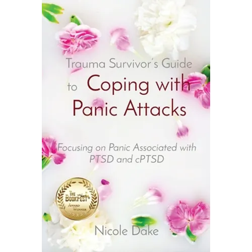 Trauma Survivor's Guide to Coping with Panic Attacks: Focusing on Panic Associated with PTSD and cPTSD