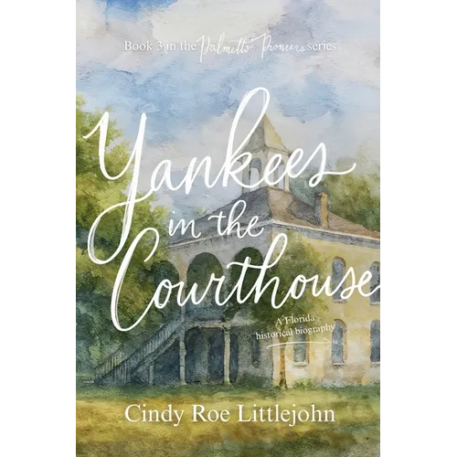 Yankees in the Courthouse: A Florida Civil War & Reconstruction Biography - Paperback