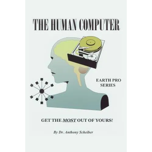 The Human Computer: Get The Most Out Of Yours!