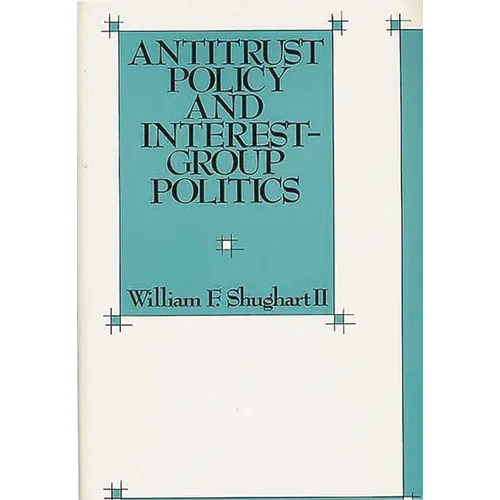 Antitrust Policy and Interest-Group Politics - Hardcover
