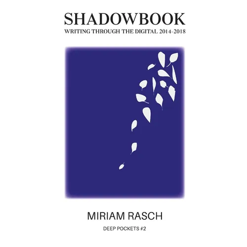 Shadowbook: Writing Through the Digital 2014-2018 - Paperback