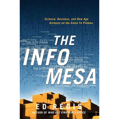 The Info Mesa: Science, Business, and New Age Alchemy on the Santa Fe Plateau - Paperback