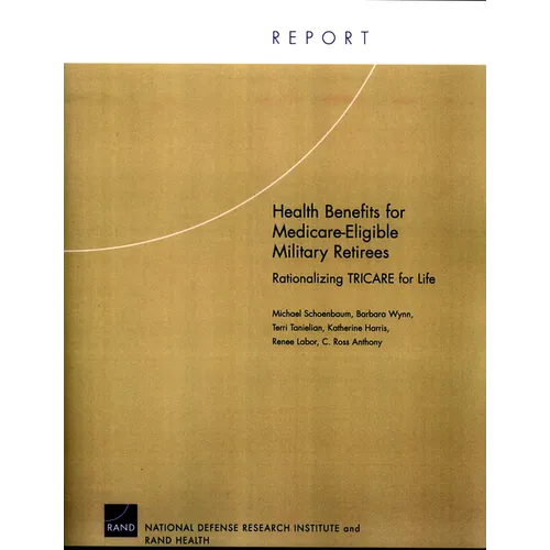 Health Benefits for Medicare-Eligible Military Retirees: Rationalizing TRICARE for Life - Paperback