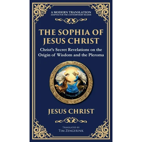 The Sophia of Jesus Christ: Revealing Divine Wisdom and Spiritual Enlightenment (Deluxe Hardbound Edition) - Hardcover