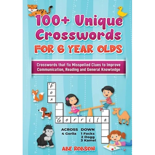 100+ Crosswords for 6 year olds: Crosswords that Fix Misspelled Clues to Improve Communication, Reading and General Knowledge - Paperback