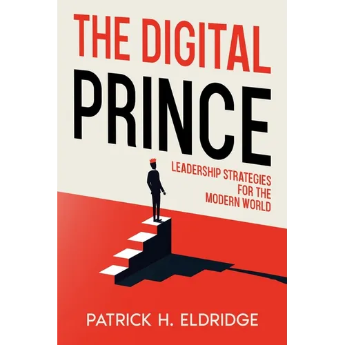 The Digital Prince: Leadership Strategies for the Modern World - Paperback