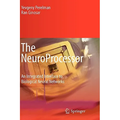 The Neuroprocessor: An Integrated Interface to Biological Neural Networks - Hardcover