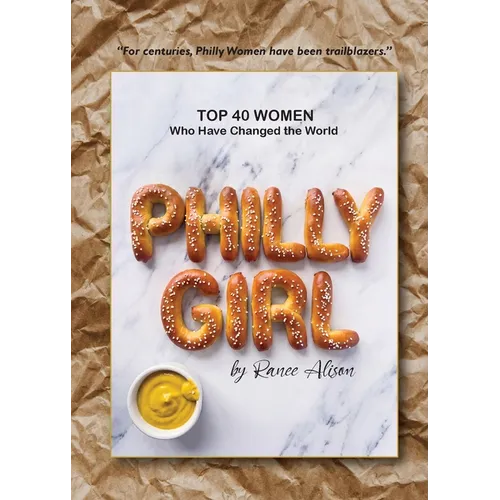 Philly Girl: Top 40 Women Who Have Changed the World - Paperback
