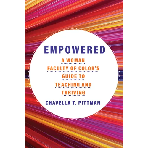 Empowered: A Woman's Faculty of Color's Guide to Teaching and Thriving - Hardcover