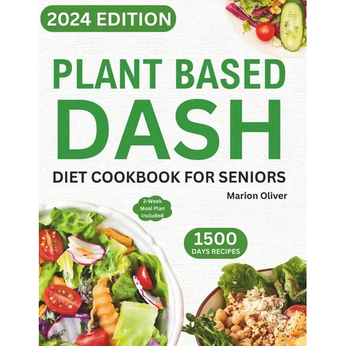 Plant Based DASH Diet Cookbook for Seniors: Ultimate Plant-Based Guide with Healthy Low Sodium Recipes for Managing Blood Pressure, Speed Weight Loss, - Paperback
