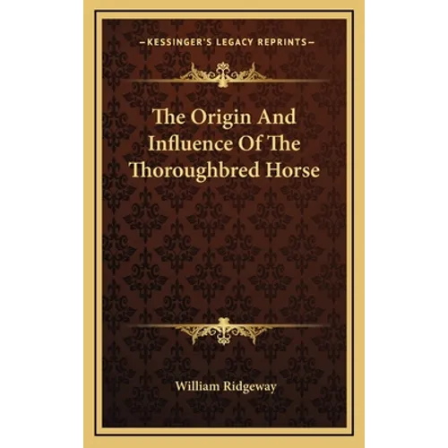 The Origin And Influence Of The Thoroughbred Horse - Hardcover