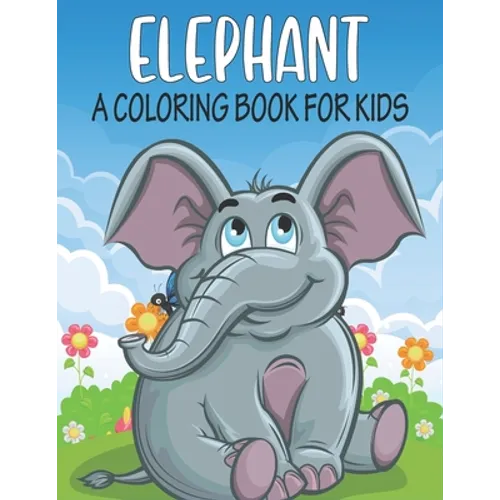 Elephant A Coloring Book For Kids: cool Elephants Designs