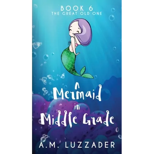 A Mermaid in Middle Grade Book 6: The Great Old One - Hardcover