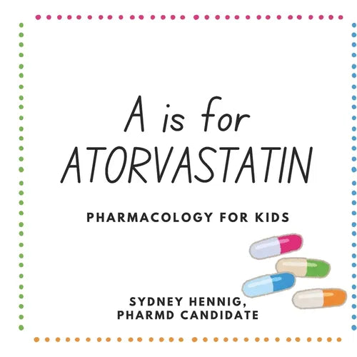 A is for Atorvastatin: Pharmacology for Kids - Paperback