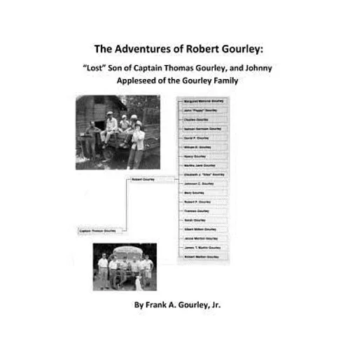 The Adventures of Robert Gourley: Lost Son of Captain Thomas Gourley and Johnny Appleseed of the Gourley Family - Paperback