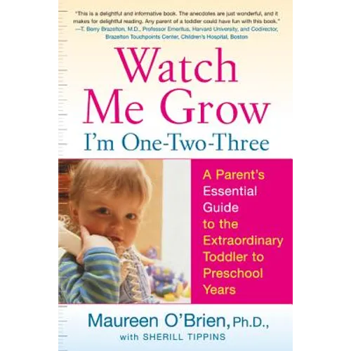Watch Me Grow: I'm One-Two-Three: A Parent's Essential Guide to the Extraordinary Toddler to Preschool Years - Paperback