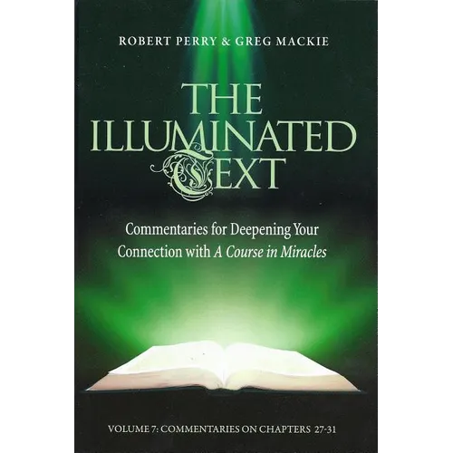 The Illuminated Text Volume 7: Commentaries for Deepening Your Connection with a Course in Miracles - Paperback
