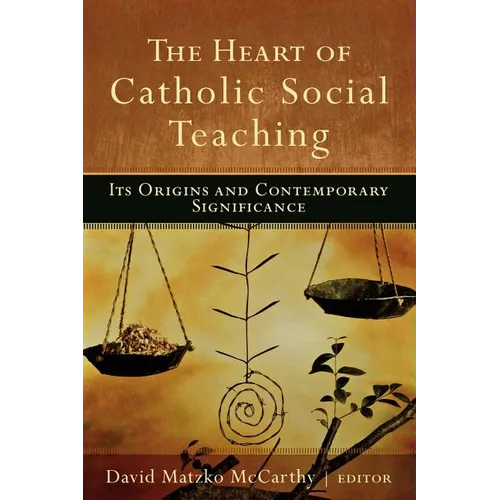 The Heart of Catholic Social Teaching: Its Origin and Contemporary Significance - Paperback