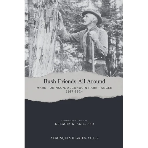 Bush Friends All Around - Mark Robinson, Algonquin Park Ranger, 1917-1924 - Paperback