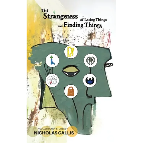 The Strangeness of Losing Things and Finding Things: A Collection of Stories - Paperback