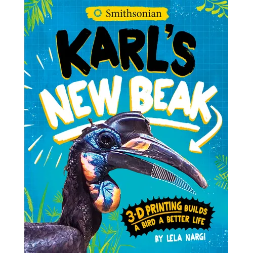 Karl's New Beak: 3-D Printing Builds a Bird a Better Life - Paperback