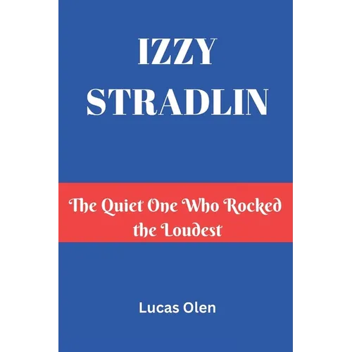 Izzy Stradlin: The Quiet One Who Rocked the Loudest - Paperback