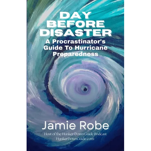 Day Before Disaster: A Procrastinator's Guide To Hurricane Preparedness - Paperback