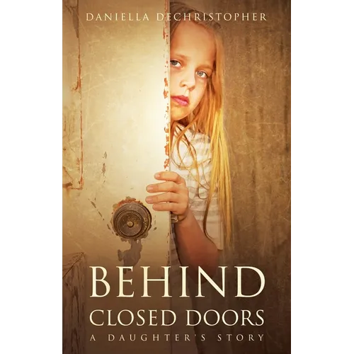 Behind Closed Doors A Daughter's Story - Paperback
