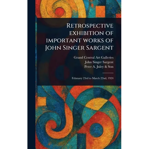 Retrospective Exhibition of Important Works of John Singer Sargent
