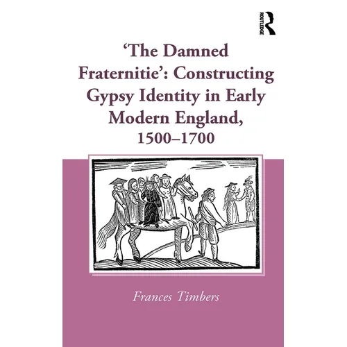 'The Damned Fraternitie': Constructing Gypsy Identity in Early Modern England, 1500-1700 - Paperback