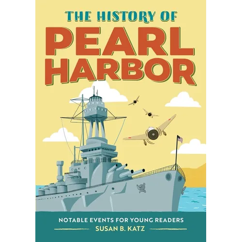 The History of Pearl Harbor: Notable Events for Young Readers - Paperback