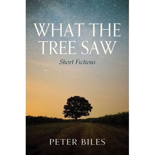 What the Tree Saw: Short Fictions - Paperback
