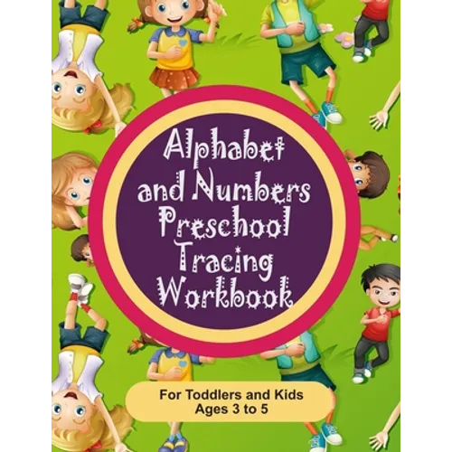 Alphabet and Numbers Preschool Tracing Workbook for Toddlers and Kids Ages 3-5: Teach your toddler how to write albhabet letters and numbers 0 through - Paperback