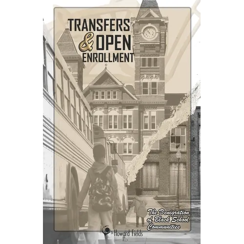 Transfers & Open Enrollment: The Denigration of Black School Communities - Paperback