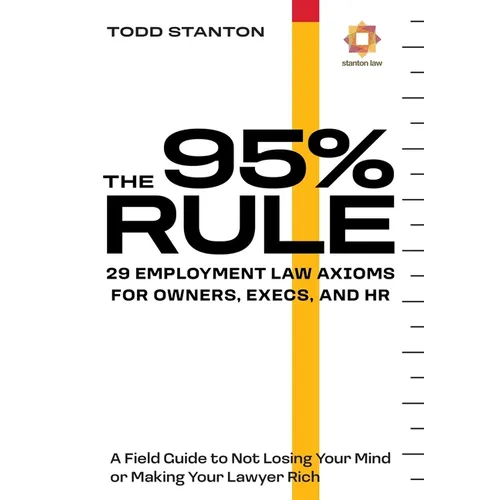 The 95% Rule: 29 Employment Law Axioms For Owners, Execs, and HR - Hardcover