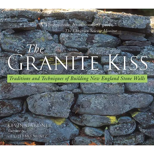 Granite Kiss: Traditions and Techniques of Building New England Stone Walls