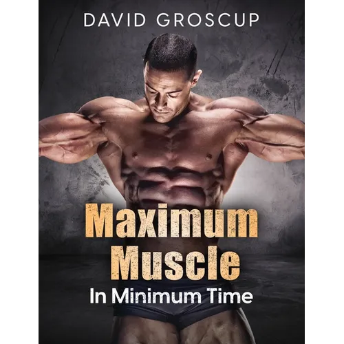 Maximum Muscle In Minimum Time - Paperback