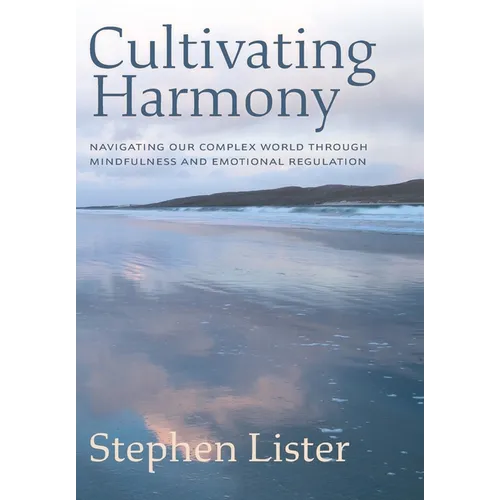 Cultivating Harmony: Navigating Our Complex World Through Mindfulness and Emotional Regulation