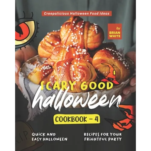 Scary Good Halloween Cookbook - 4: Quick and Easy Halloween Recipes for Your Frightful Party - Paperback