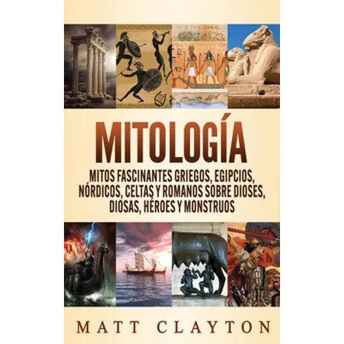Mitología: Mitos fascinantes griegos, egipcios, nórdicos, celtas y romanos sobre dioses, diosas, héroes y monstruos - Hardcover