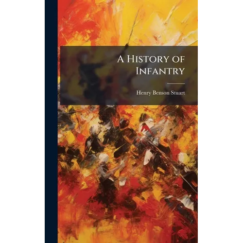 A History of Infantry - Hardcover