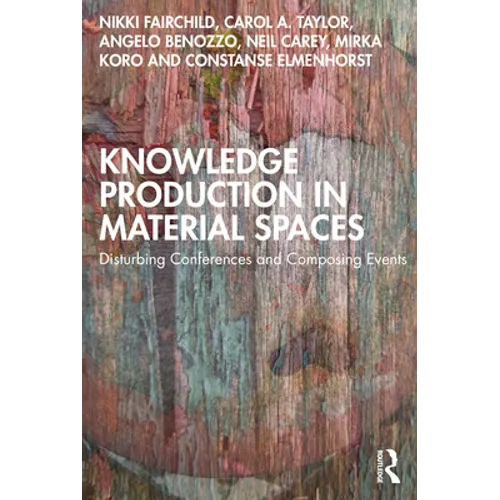 Knowledge Production in Material Spaces: Disturbing Conferences and Composing Events - Paperback