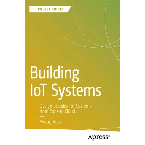 Building Iot Systems: Design Scalable Iot Systems from Edge to Cloud