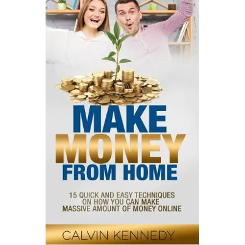 Make Money From Home: 15 Easy techniques on how you can make massive amount of money on line - Paperback