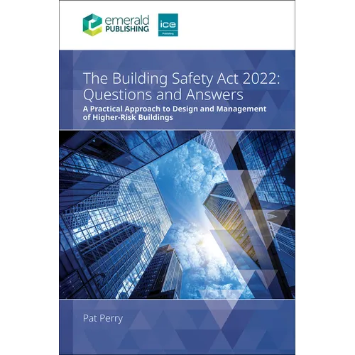 The Building Safety ACT 2022 Questions and Answers: A Practical Approach to Design and Management of Higher-Risk Buildings - Paperback
