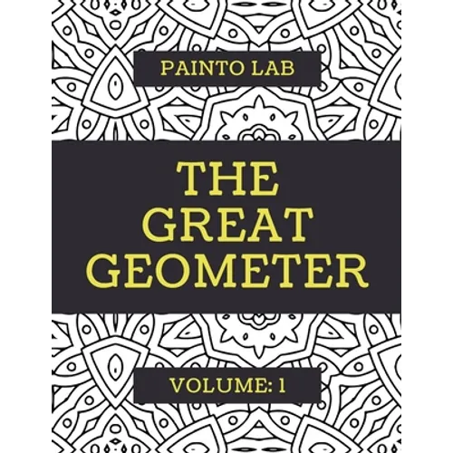 The Great Geometer: Geometric Coloring Pages, Shapes and Patterns For Adults, Teens and Kids - Vol.1 - Beautiful Book For Chilling Out - Paperback