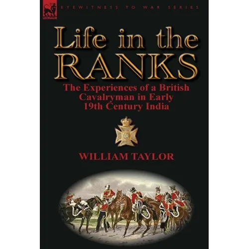 Life in the Ranks: The Experiences of a British Cavalryman in Early 19th Century India - Hardcover