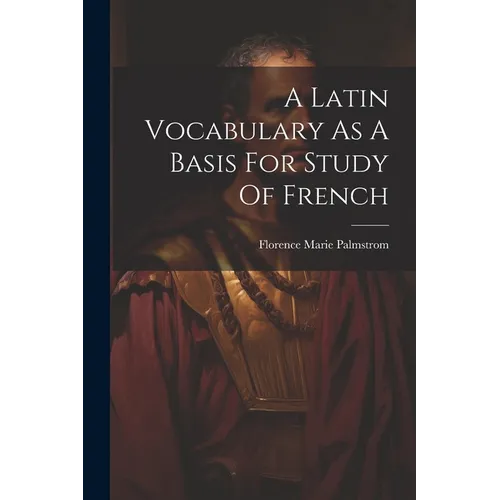 A Latin Vocabulary As A Basis For Study Of French - Paperback