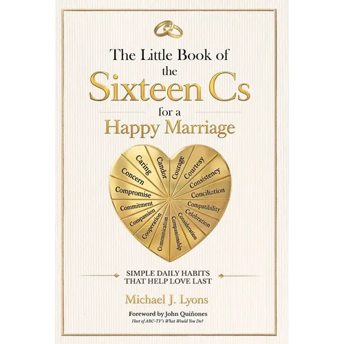 The Little Book of the Sixteen Cs for a Happy Marriage: Simple Daily Habits That Help Love Last - Hardcover
